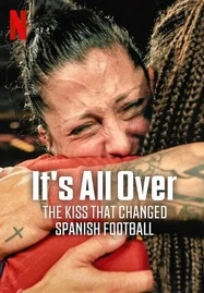 It's All Over: The Kiss That Changed Spanish Football จูบที่พลิกฟุตบอลสเปน (2024)